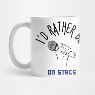 I´d rather be on music stage, microphone. Black text and image Mug